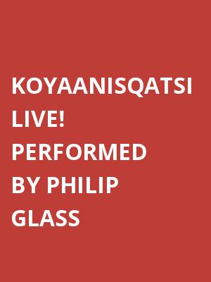 Philip Glass and Ensemble: Koyaanisqatsi Live!